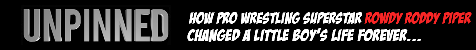 Unpinned - How Roddy Piper Changed a Little Boy's Life Forever